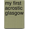 My First Acrostic Glasgow by Unknown