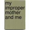 My Improper Mother And Me door Esther Fairfax