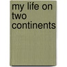 My Life on Two Continents door Mathilde Apelt Schmidt
