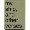 My Ship, And Other Verses door Edmund Stanislaus Leamy