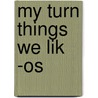 My Turn Things We Lik -os door Ivan Bulloch