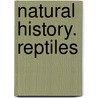 Natural History. Reptiles by Philip Henry Gosse