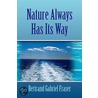 Nature Always Has Its Way by Bertrand Gabriel Fraser