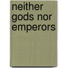 Neither Gods Nor Emperors by Craig J. Calhoun