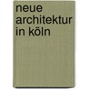 Neue Architektur in Köln door Nils Peters
