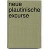 Neue Plautinische Excurse by Friedrich Wilhelm Ritschl
