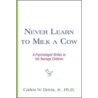 Never Learn to Milk a Cow door Jr.Ph.D. Carlos W. Davis