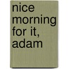 Nice Morning For It, Adam door Vincent O'Sullivan