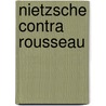 Nietzsche Contra Rousseau door Keith Ansell-Pearson