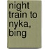 Night Train to Nyka, Bing
