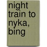 Night Train to Nyka, Bing by Kristjana Gunnars