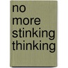 No More Stinking Thinking door Joann Altiero