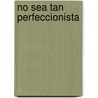 No Sea Tan Perfeccionista by Monica Basco Ramirez