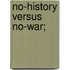 No-History Versus No-War;