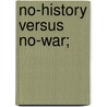 No-History Versus No-War; by [McCall Eli Robinson]