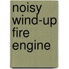 Noisy Wind-Up Fire Engine by Sam Taplin
