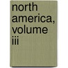 North America, Volume Iii by Trollope Anthony Trollope