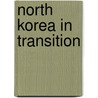 North Korea In Transition door C.H. Yoon