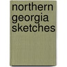 Northern Georgia Sketches by Will N. 1858-1919 Harben