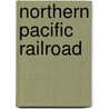 Northern Pacific Railroad by Company Northern Pacifi