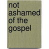 Not Ashamed Of The Gospel by Earl Cripe