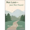 Not Lost - Just Not Found by Daniel Hill Zafren