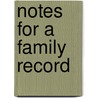 Notes For A Family Record by William Neill McHarg