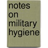 Notes On Military Hygiene door Alfred Alexander Woodhull