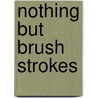 Nothing But Brush Strokes by Phyllis Webb