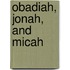 Obadiah, Jonah, and Micah