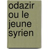 Odazir Ou Le Jeune Syrien door Jean-Louis Carra