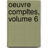 Oeuvre Compltes, Volume 6