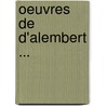Oeuvres de D'Alembert ... by Jean Rond D'Le Alembert