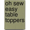 Oh Sew Easy Table Toppers by Valori Wells