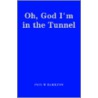 Oh, God I'm In The Tunnel door Paul W. Hamilton