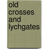 Old Crosses And Lychgates door Onbekend