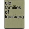 Old Families Of Louisiana door Stanley Clisby Arthur
