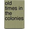 Old Times in the Colonies by Charles Carleton Coffin