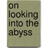 On Looking into the Abyss