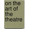 On The Art Of The Theatre door Onbekend