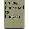 On The Backroad To Heaven door Professor Donald B. Kraybill