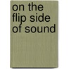 On The Flip Side Of Sound door Valery Ponomarev