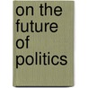 On The Future Of Politics door Chantal Mouffe