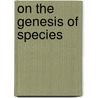 On The Genesis Of Species by St George Mivart