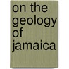 On The Geology Of Jamaica door Horace Scotland