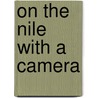 On The Nile With A Camera door Anthony Wilkin