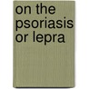 On The Psoriasis Or Lepra door George Gaskoin
