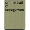 On the Trail of Sacagawea door Peter Lourie