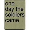 One Day the Soldiers Came door Charles London