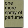 One More Spray of Perfume door Phanzi Bradshaw